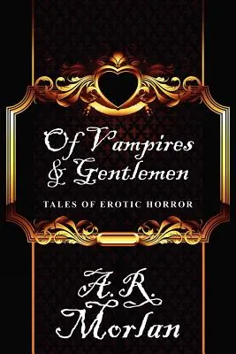 Des vampires et des gentlemen : Histoires d'horreur érotique - Of Vampires & Gentlemen: Tales of Erotic Horror