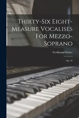 Trente-six vocalises en huit mesures pour mezzo-soprano : Op. 93 - Thirty-six Eight-measure Vocalises For Mezzo-soprano: Op. 93