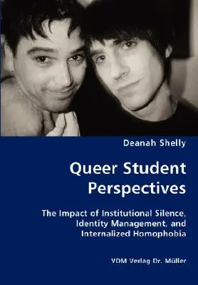 Perspectives des étudiants homosexuels - L'impact du silence institutionnel, de la gestion de l'identité et de l'homophobie intériorisée - Queer Student Perspectives - The Impact of Institutional Silence, Identity Management, and Internalized Homophobia