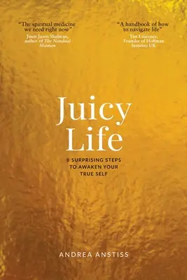 La vie juteuse : 8 étapes surprenantes pour réveiller votre vrai moi - Juicy Life: 8 Surprising Steps to Awaken Your True Self