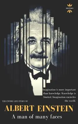 Albert Einstein : Un homme aux multiples visages. Toute la vie d'Albert Einstein - Albert Einstein: A man of many faces. The Entire Life Story