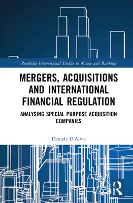 Fusions, acquisitions et réglementation financière internationale : Analyse des sociétés d'acquisition à but spécifique - Mergers, Acquisitions and International Financial Regulation: Analysing Special Purpose Acquisition Companies