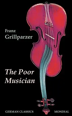 Le pauvre musicien (Classique allemand. La vie de Grillparzer) - The Poor Musician (German Classics. The Life of Grillparzer)