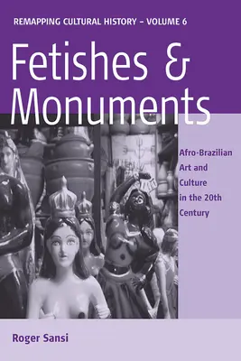 Fétiches et monuments : L'art et la culture afro-brésiliens au XXe siècle - Fetishes and Monuments: Afro-Brazilian Art and Culture in the 20th Century