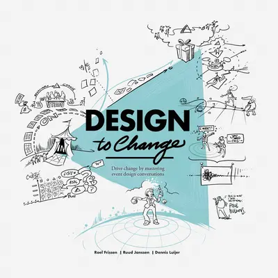 Concevoir pour changer : Conduire le changement en maîtrisant les conversations sur la conception d'événements - Design to Change: Drive Change by Mastering Event Design Conversations