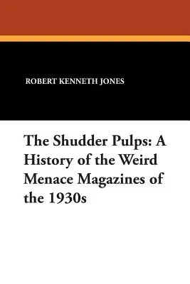 The Shudder Pulps : Une histoire des magazines d'horreur des années 1930 - The Shudder Pulps: A History of the Weird Menace Magazines of the 1930s