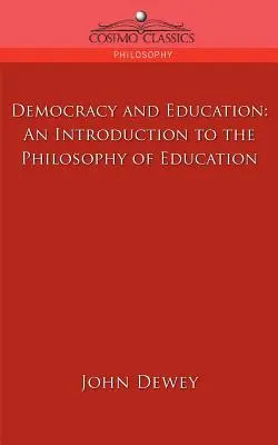 Démocratie et éducation : Introduction à la philosophie de l'éducation - Democracy and Education: An Introduction to the Philosophy of Education