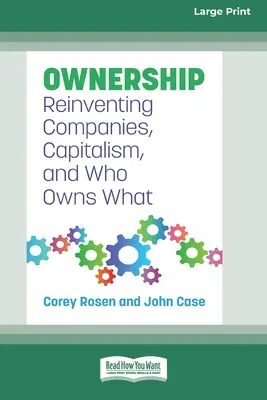 Propriété : Réinventer les entreprises, le capitalisme et qui possède quoi [Édition 16 Pt en gros caractères]. - Ownership: Reinventing Companies, Capitalism, and Who Owns What [Large Print 16 Pt Edition]