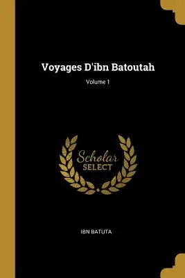 Voyages D'ibn Batoutah ; Volume 1 - Voyages D'ibn Batoutah; Volume 1