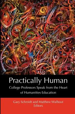 Pratiquement humain : Des professeurs d'université parlent du cœur de l'enseignement des sciences humaines - Practically Human: College Professors Speak from the Heart of Humanities Education