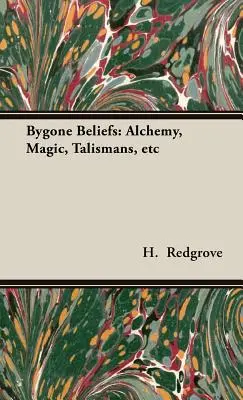 Les croyances d'antan : Alchimie, magie, talismans, etc. - Bygone Beliefs: Alchemy, Magic, Talismans, etc