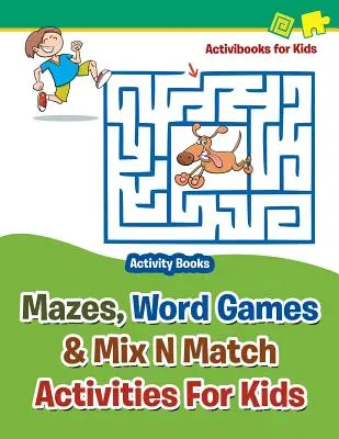 Des labyrinthes, des jeux de mots et des activités à mélanger pour les enfants - Livres d'activités - Mazes, Word Games & Mix N Match Activities For Kids - Activity Books