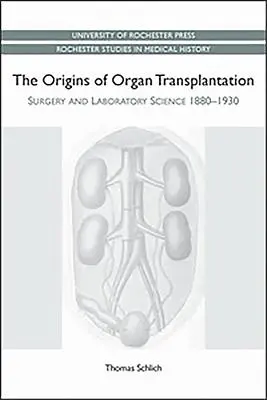 Les origines de la transplantation d'organes : Chirurgie et science de laboratoire, 1880-1930 - Origins of Organ Transplantation: Surgery and Laboratory Science, 1880-1930