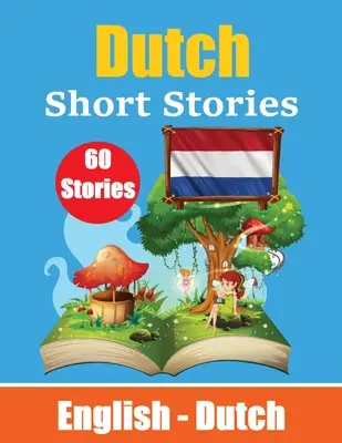 Histoires courtes en néerlandais Anglais et Histoires néerlandaises côte à côte : Apprendre la langue néerlandaise à travers des histoires courtes adaptées aux enfants - Short Stories in Dutch English and Dutch Stories Side by Side: Learn Dutch Language Through Short Stories Suitable for Children