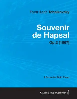 Souvenir de Hapsal - Partition pour piano seul Op.2 (1867) - Souvenir de Hapsal - A Score for Solo Piano Op.2 (1867)