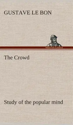 La foule, étude de l'esprit populaire - The Crowd study of the popular mind