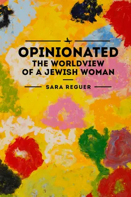 L'esprit d'opinion : La vision du monde d'une femme juive - Opinionated: The World View of a Jewish Woman