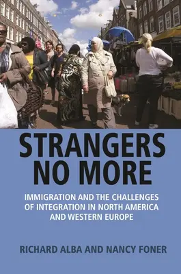 Strangers No More : L'immigration et les défis de l'intégration en Amérique du Nord et en Europe occidentale - Strangers No More: Immigration and the Challenges of Integration in North America and Western Europe