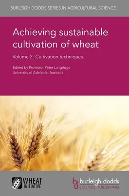 Pour une culture durable du blé Volume 2 : Techniques de culture - Achieving Sustainable Cultivation of Wheat Volume 2: Cultivation Techniques