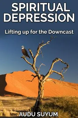 La dépression spirituelle : Soulever pour abattre - Spiritual Depression: Lifting up for the Downcast