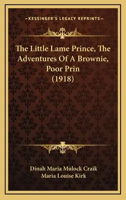 Le petit prince boiteux, les aventures d'un brownie, pauvre prince (1918) - The Little Lame Prince, The Adventures Of A Brownie, Poor Prin (1918)