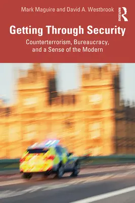 Passer le cap de la sécurité : Lutte contre le terrorisme, bureaucratie et sens de la modernité - Getting Through Security: Counterterrorism, Bureaucracy, and a Sense of the Modern
