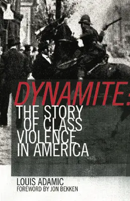 Dynamite : L'histoire de la violence de classe en Amérique, 1830-1930 - Dynamite: The Story of Class Violence in America, 1830-1930