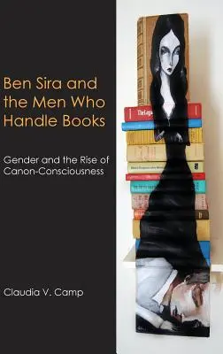 Ben Sira et les hommes qui manipulent les livres : Le genre et l'émergence de la conscience canonique - Ben Sira and the Men Who Handle Books: Gender and the Rise of Canon-Consciousness