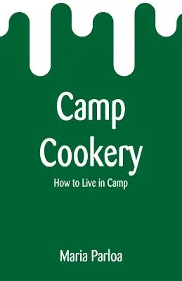 Camp Cookery : Comment vivre en camp - Camp Cookery: How to Live in Camp