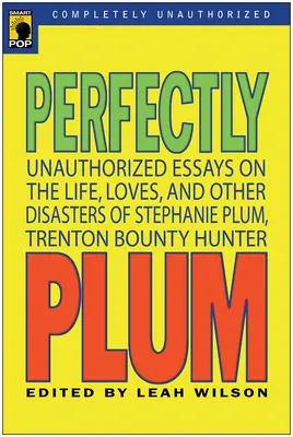 Perfectly Plum : Essais non autorisés sur la vie, les amours et autres désastres de Stephanie Plum, chasseuse de primes de Trenton - Perfectly Plum: Unauthorized Essays On the Life, Loves And Other Disasters of Stephanie Plum, Trenton Bounty Hunter