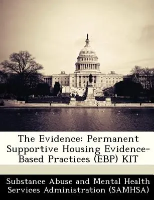 The Evidence : Permanent Supportive Housing Evidence-Based Practices (Ebp) Kit (Kit de pratiques fondées sur des preuves) - The Evidence: Permanent Supportive Housing Evidence-Based Practices (Ebp) Kit