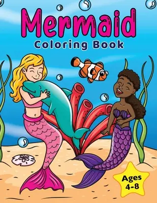 Livre de coloriage des sirènes : Pour les enfants de 4 à 8 ans - Mermaid Coloring Book: For Kids Ages 4-8