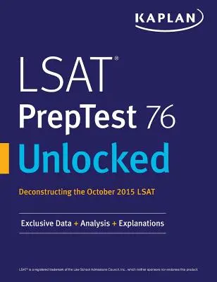 LSAT PrepTest 76 Unlocked : Données, analyses et explications exclusives pour le LSAT d'octobre 2015 - LSAT PrepTest 76 Unlocked: Exclusive Data, Analysis & Explanations for the October 2015 LSAT
