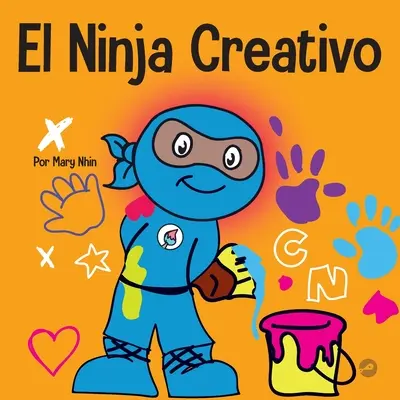 El Ninja Creativo : Un livre STEAM pour les enfants sur le développement de la créativité - El Ninja Creativo: Un libro STEAM para nios sobre el desarrollo de la creatividad