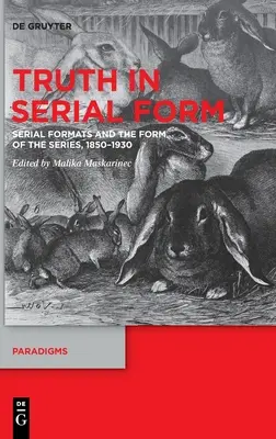 La vérité en série : Formats sériels et forme de la série, 1850-1930 - Truth in Serial Form: Serial Formats and the Form of the Series, 1850-1930