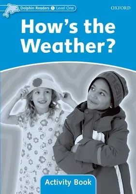 Lecteurs dauphins : Niveau 1 : 275 mots VocabulaireComment est le temps ? Cahier d'activités - Dolphin Readers: Level 1: 275-Word Vocabularyhow's the Weather? Activity Book