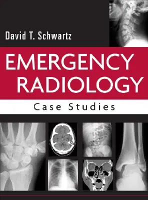 Radiologie d'urgence : Études de cas - Emergency Radiology: Case Studies