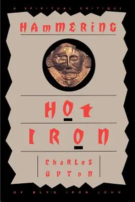 Marteler le fer chaud : une critique spirituelle du Jean de fer de Bly - Hammering Hot Iron: A Spiritual Critique of Bly's Iron John