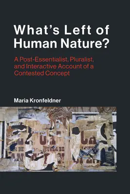 Que reste-t-il de la nature humaine ? Une approche post-essentialiste, pluraliste et interactive d'un concept contesté - What's Left of Human Nature?: A Post-Essentialist, Pluralist, and Interactive Account of a Contested Concept