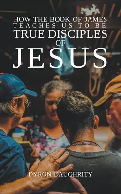 Comment le livre de Jacques nous enseigne à être de véritables disciples de Jésus - How the Book of James Teaches Us To Be True Disciples of Jesus