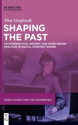Façonner le passé : Histoire contrefactuelle et pratiques de conception de jeux dans les jeux de stratégie numériques - Shaping the Past: Counterfactual History and Game Design Practice in Digital Strategy Games