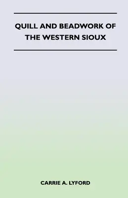 La plume et le perlage des Sioux de l'Ouest - Quill and Beadwork of the Western Sioux