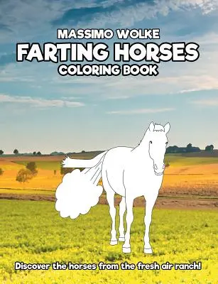 Chevaux péteurs - Livre de coloriage : Découvrez les chevaux du ranch de l'air frais ! - Farting Horses - Coloring Book: Discover the horses from the fresh air ranch!