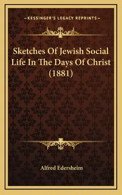 Esquisses de la vie sociale juive à l'époque du Christ (1881) - Sketches Of Jewish Social Life In The Days Of Christ (1881)