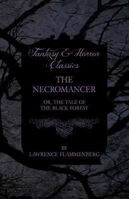 Le Nécromancien - Ou, le conte de la Forêt Noire (Classiques de la Fantasy et de l'Horreur) - The Necromancer - Or, The Tale of the Black Forest (Fantasy and Horror Classics)