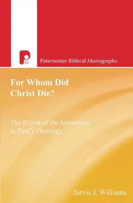 Pour qui le Christ est-il mort ? L'étendue de l'expiation dans la théologie de Paul - For Whom Did Christ Die?: The Extent of the Atonement in Paul's Theology