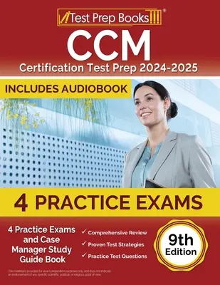 CCM Certification Test Prep 2024-2025 : 4 tests pratiques et un guide d'étude pour les gestionnaires de cas [9e édition] - CCM Certification Test Prep 2024-2025: 4 Practice Tests and Case Manager Study Guide Book [9th Edition]