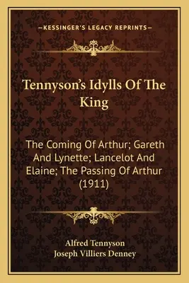 Les Idylles du Roi de Tennyson : La venue d'Arthur ; Gareth et Lynette ; Lancelot et Elaine ; Le passage d'Arthur (1911) - Tennyson's Idylls Of The King: The Coming Of Arthur; Gareth And Lynette; Lancelot And Elaine; The Passing Of Arthur (1911)