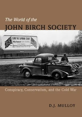 Le monde de la John Birch Society : Conspiration, conservatisme et guerre froide - The World of the John Birch Society: Conspiracy, Conservatism, and the Cold War