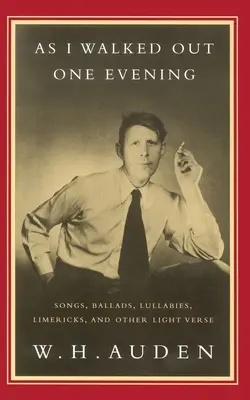 As I Walked Out One Evening : Chansons, ballades, berceuses, limericks et autres vers légers - As I Walked Out One Evening: Songs, Ballads, Lullabies, Limericks, and Other Light Verse